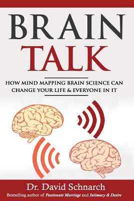 Brain Talk: How Mind Mapping Brain Science Can Change Your Life & Everyone In It - David Schnarch Phd