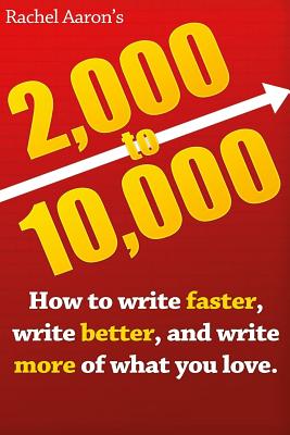 2k to 10k: Writing Faster, Writing Better, and Writing More of What You Love - Rachel Aaron
