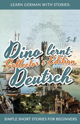 Learn German with Stories: Dino lernt Deutsch Collector's Edition - Simple Short Stories for Beginners (5-8) - Andre Klein