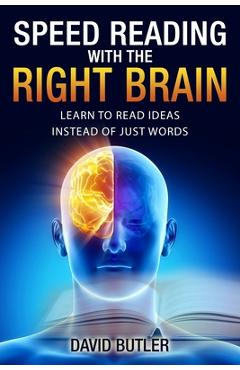 Poza produsului Speed Reading with the Right Brain: Learn to Read Ideas Instead of Just Words - David Butler