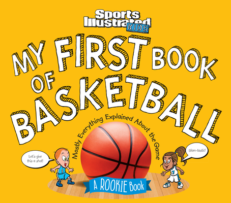 My First Book of Basketball: A Rookie Book - The Editors Of Sports Illustrated Kids