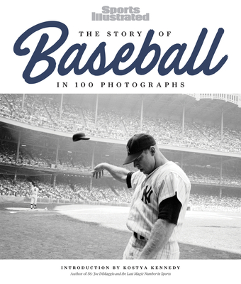 The Story of Baseball: In 100 Photographs - The Editors Of Sports Illustrated