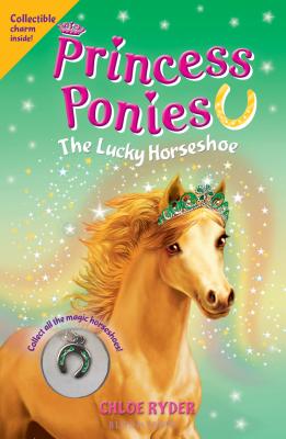 Princess Ponies: The Lucky Horseshoe - Chloe Ryder