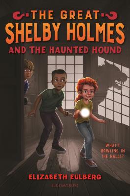 The Great Shelby Holmes and the Haunted Hound - Elizabeth Eulberg