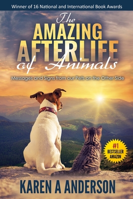 The Amazing Afterlife of Animals: Messages and Signs From Our Pets On The Other Side - Annie Kagan