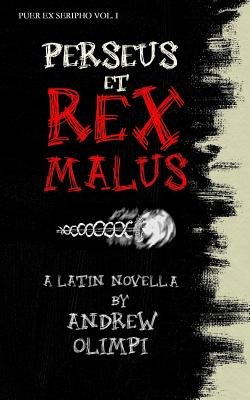 Perseus et Rex Malus: A Latin Novella - Andrew Olimpi