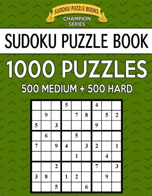 Sudoku Puzzle Book, 1,000 Puzzles, 500 MEDIUM and 500 HARD: Improve Your Game With This Two Level BARGAIN SIZE Book - Sudoku Puzzle Books