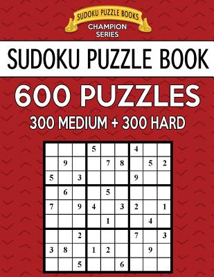 Sudoku Puzzle Book, 600 Puzzles, 300 MEDIUM and 300 HARD: Improve Your Game With This Two Level Book - Sudoku Puzzle Books
