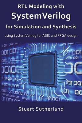 RTL Modeling with SystemVerilog for Simulation and Synthesis: Using SystemVerilog for ASIC and FPGA Design - Stuart Sutherland