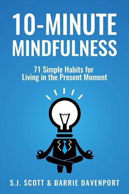 10-Minute Mindfulness: 71 Habits for Living in the Present Moment - Barrie Davenport