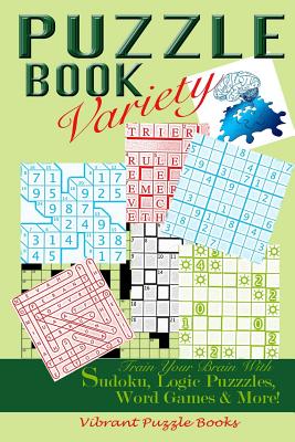 PUZZLE BOOK Variety: Train your Brain With Sudoku, Logic Puzzles, Word Games & More! - Vibrant Puzzle Books