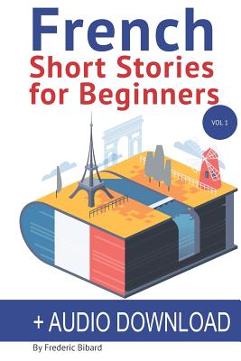 French: Short Stories for Beginners + Audio Download: Improve your reading and listening skills in French - Frederic Bibard