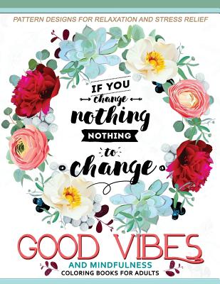 Good Vibes And Mindfulness Coloring Book for Adults: Motivate your life with Positive Words (Inspirational Quotes) - Adult Coloring Book