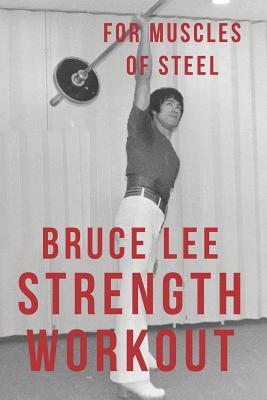 Bruce Lee Strength Workout For Muscles Of Steel - Alan Radley