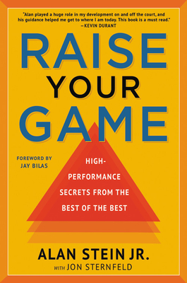 Raise Your Game: High-Performance Secrets from the Best of the Best - Alan Stein