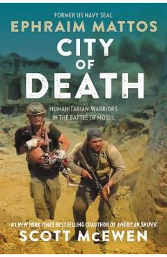 Poza produsului City of Death: Humanitarian Warriors in the Battle of Mosul - Ephraim Mattos