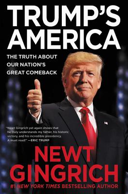 Trump's America: The Truth about Our Nation's Great Comeback - Newt Gingrich