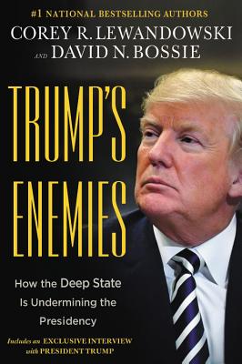Trump's Enemies: How the Deep State Is Undermining the Presidency - Corey R. Lewandowski