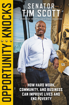 Opportunity Knocks: How Hard Work, Community, and Business Can Improve Lives and End Poverty - Tim Scott