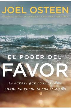 El Poder del Favor: The Force That Will Take You Where You Can't Go on Your Own - Joel Osteen