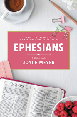 Ephesians: A Biblical Study - Joyce Meyer