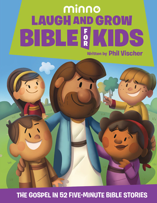 Laugh and Grow Bible for Kids: The Gospel in 52 Five-Minute Bible Stories - Phil Vischer