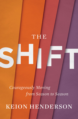 The Shift: Courageously Moving from Season to Season - Keion Henderson