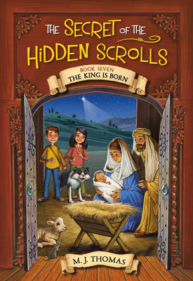 The Secret of the Hidden Scrolls: The King Is Born, Book 7 - M. J. Thomas