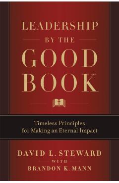 Leadership by the Good Book: Timeless Principles for Making an Eternal Impact - David L. Steward
