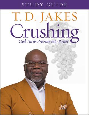 Crushing Study Guide: God Turns Pressure Into Power - T. D. Jakes