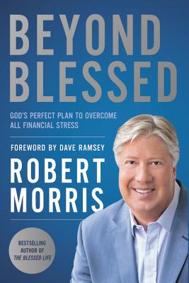 Beyond Blessed: God's Perfect Plan to Overcome All Financial Stress - Robert Morris