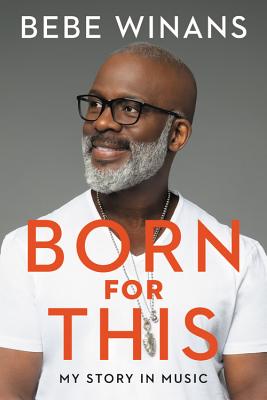 Born for This: My Story in Music - Bebe Winans