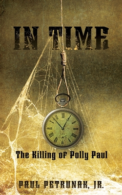 In Time: The Killing of Polly Paul - Jr. Paul Petrunak