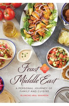 Poza produsului Feast in the Middle East: A Personal Journey of Family and Cuisine - Blanche Araj Shaheen