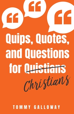 Quips, Quotes, and Questions for Quistians Christians - Tommy Galloway