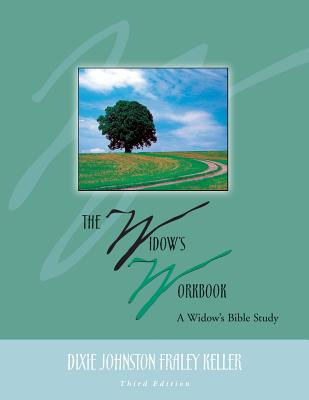 The Widow's Workbook: A Widow's Bible Study - Dixie Johnston Fraley Keller