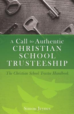 A Call to Authentic Christian School Trusteeship - Simon Jeynes