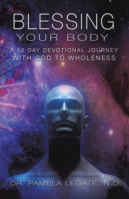Blessing Your Body - Dr Pamela Legate N. D.