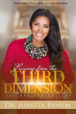 Praying From The Third Dimension REVISED EDITION - Juanita Bynum