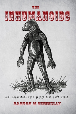 The Inhumanoids: Real Encounters with Beings that can't Exist! - Nick Redfern