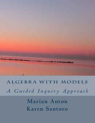 Algebra with Models: A Guided Inquiry Approach - Karen Santoro