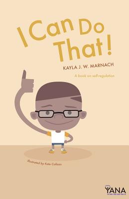 I Can Do That: A Book on Self-Regulation - Kayla J. W. Marnach
