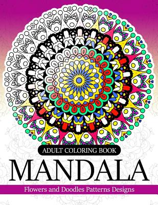 Adult coloring Book Mandala: Flowers and Doodles Patterns Designs - Adult Coloring Book