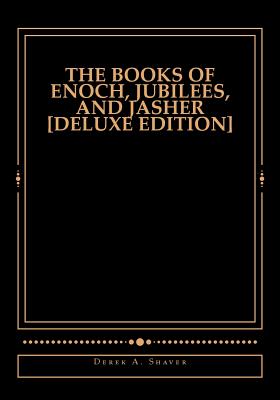 The Books of Enoch, Jubilees, And Jasher [Deluxe Edition] - Derek A. Shaver