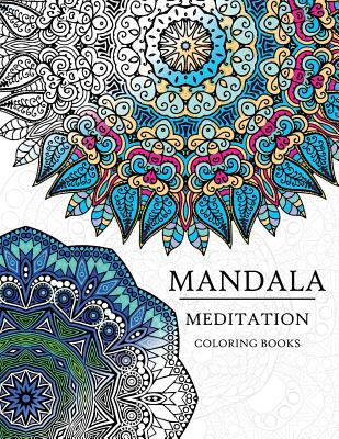 Mandala Meditation Coloring Book: Mandala Coloring Books for Relaxation, Meditation and Creativity - Meditation Coloring Books