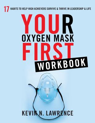 Your Oxygen Mask First Workbook - Kevin N. Lawrence
