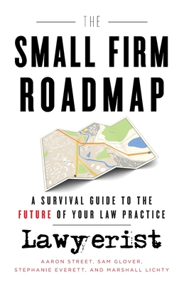 The Small Firm Roadmap: A Survival Guide to the Future of Your Law Practice - Sam Glover