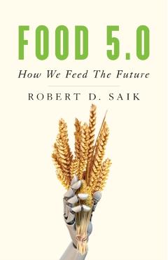 Food 5.0: How We Feed the Future - Robert D. Saik