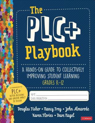 The Plc+ Playbook, Grades K-12: A Hands-On Guide to Collectively Improving Student Learning - Douglas Fisher