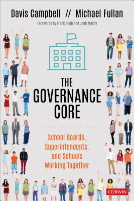 The Governance Core: School Boards, Superintendents, and Schools Working Together - Davis W. Campbell